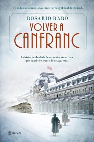 VOLVER A CANFRANC.LA HISTORIA OLVIDADA DE UNA ESTACÓN MÍTICA QUE CAMBIÓ EL CURSO DE UNA GUERRA | 9788408139690 | RARO,ROSARIO | Libreria Geli - Librería Online de Girona - Comprar libros en catalán y castellano