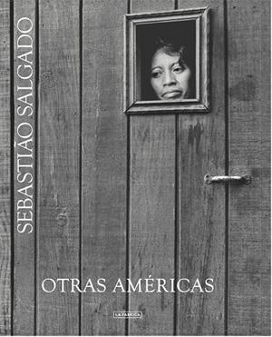 OTRAS AMÉRICAS | 9788416248032 | SALGADO,SEBASTIAO | Libreria Geli - Librería Online de Girona - Comprar libros en catalán y castellano