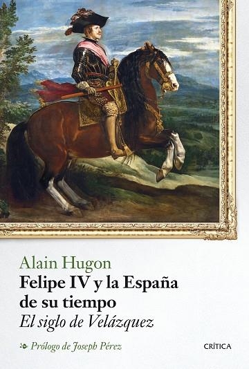 FELIPE IV Y LA ESPAÑA DE SU TIEMPO.EL SIGLO DE VELÁZQUEZ | 9788498928273 | HUGON,ALAIN | Llibreria Geli - Llibreria Online de Girona - Comprar llibres en català i castellà