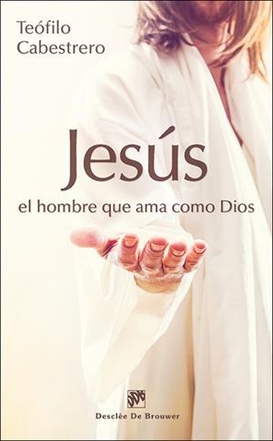 JESÚS,EL HOMBRE QUE AMA COMO DIOS | 9788433027689 | CABESTRERO,TEÓFILO | Libreria Geli - Librería Online de Girona - Comprar libros en catalán y castellano