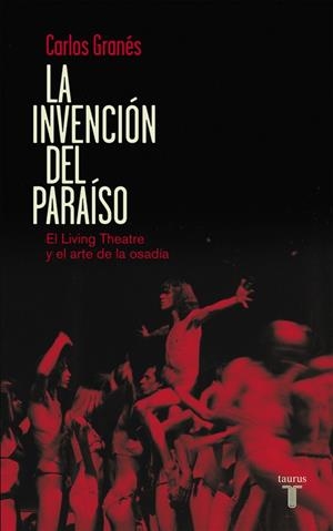LA INVENCIÓN DEL PARAÍSO.EL LIVING THEATRE Y EL ARTE DE LA OSADÍA | 9788430609444 | GRANES,CARLOS | Libreria Geli - Librería Online de Girona - Comprar libros en catalán y castellano