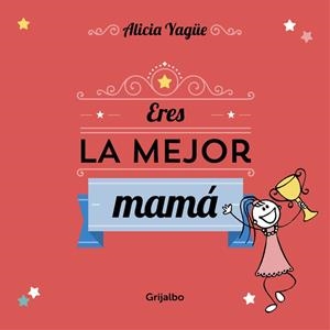 ERES LA MEJOR MAMÁ | 9788416220113 | YAGUE,ALICIA | Libreria Geli - Librería Online de Girona - Comprar libros en catalán y castellano