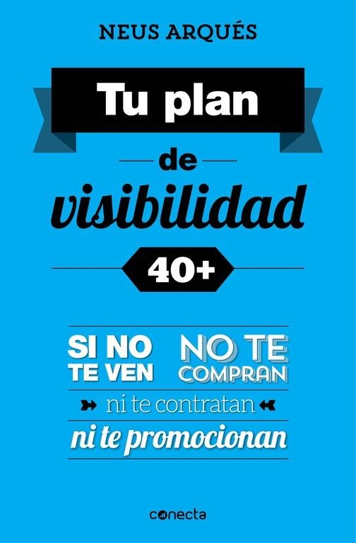 TU PLAN DE VISIBILIDAD 40+ | 9788416029358 | ARQUES,NEUS | Llibreria Geli - Llibreria Online de Girona - Comprar llibres en català i castellà