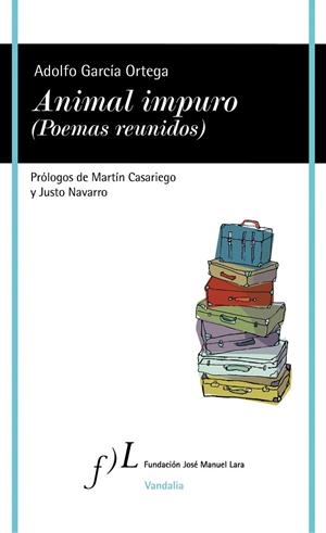ANIMAL IMPURO (POEMAS REUNIDOS) | 9788415673088 | GARCÍA ORTEGA,ADOLFO | Libreria Geli - Librería Online de Girona - Comprar libros en catalán y castellano