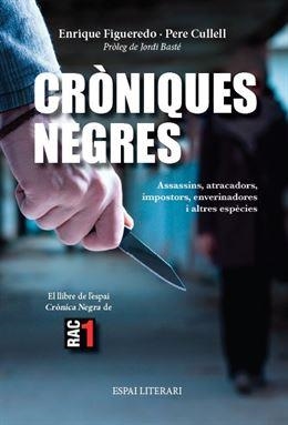 CRONIQUES NEGRES.ASSASSINS,ATRACADORS,IMPOSTORS,ENVERINADORES I ALTRES ESPECIES(EL LLIBRE DE L'ESPAI CRONICA NEGRA DE RAC1) | 9788494238444 | FIGUEREDO,ENRIQUE/CULLELL,PERE | Libreria Geli - Librería Online de Girona - Comprar libros en catalán y castellano