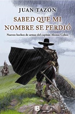 SABED QUE MI NOMBRE SE PERDIÓ.NUEVOS HECHOS DE ARMAS DEL CAPITAN ALONSO COBOS | 9788466656788 | TAZÓN, JUAN | Llibreria Geli - Llibreria Online de Girona - Comprar llibres en català i castellà