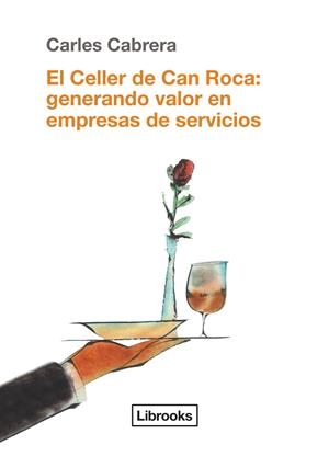 EL CELLER DE CAN ROCA:GENERANDO VALOR EN EMPRESAS DE SERVICIOS | 9788494338861 | CABRERA,CARLES | Libreria Geli - Librería Online de Girona - Comprar libros en catalán y castellano