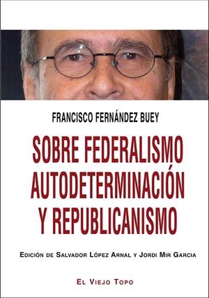 SOBRE FEDERALISMO AUTODETERMINACIÓN Y REPUBLICANISMO | 9788416288328 | FERNÁNDEZ BUEY,FRANCISCO | Libreria Geli - Librería Online de Girona - Comprar libros en catalán y castellano