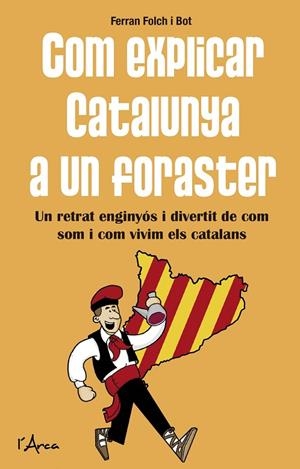 COM EXPLICAR CATALUNYA A UN FORASTER.UN RETRAT ENGINYOS I DIVERTIT DE COM SOM I COM VIVIM ELS CATALANS | 9788494250538 | FOLCH BOT,FERRAN | Llibreria Geli - Llibreria Online de Girona - Comprar llibres en català i castellà