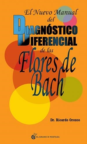 EL NUEVO MANUAL DEL DIAGNÓSTICO DIFERENCIAL DE LAS FLORES DE BACH | 9788493809164 | OROZCO,RICARDO | Libreria Geli - Librería Online de Girona - Comprar libros en catalán y castellano