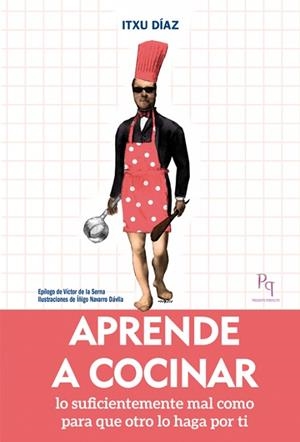 APRENDE A COCINAR LO SUFICIENTEMENTE MAL PARA QUE LO OTRO LO HAGA POR TI | 9788494386817 | DÍAZ,ITXU | Libreria Geli - Librería Online de Girona - Comprar libros en catalán y castellano
