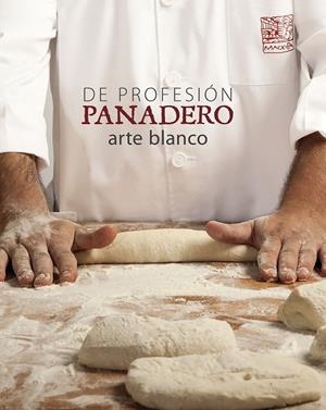 DE PROFESIÓN PANADERO. ARTE BLANCO | 9788416177516 | OLLÉ,ALBERT | Libreria Geli - Librería Online de Girona - Comprar libros en catalán y castellano
