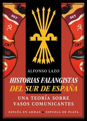 HISTORIAS FALANGISTAS DEL SUR DE ESPAÑA.UNA TEORÍA SOBRE VASOS COMUNICANTES | 9788416034352 | LAZO,ALFONSO | Llibreria Geli - Llibreria Online de Girona - Comprar llibres en català i castellà