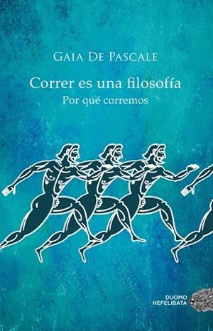 CORRER ES UNA FILOSOFÍA.POR QUÉ CORREMOS | 9788416261376 | DE PASCALE,GAIA | Libreria Geli - Librería Online de Girona - Comprar libros en catalán y castellano