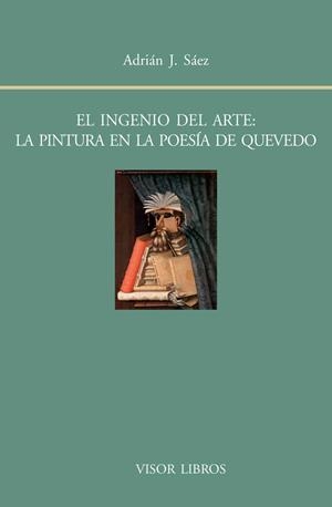 EL INGENIO DEL ARTE:LA PINTURA EN LA POESÍA DE QUEVEDO | 9788498951622 | SÁEZ,ADRIÁN J. | Libreria Geli - Librería Online de Girona - Comprar libros en catalán y castellano
