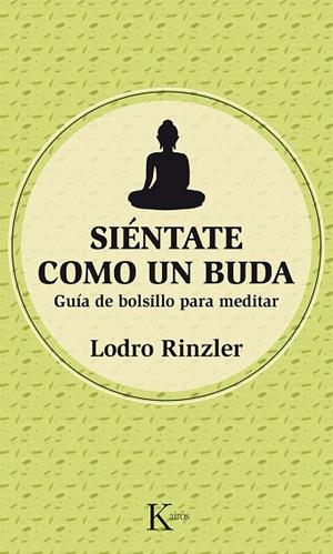 SIÉNTATE COMO UN BUDA.GUÍA DE BOLSILLO PARA MEDITAR | 9788499884486 | RINZLER,LODRO | Libreria Geli - Librería Online de Girona - Comprar libros en catalán y castellano