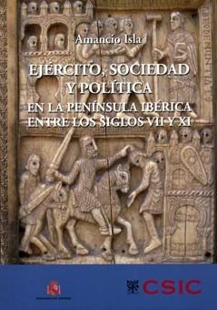EJÉRCITO,SOCIEDAD Y POLÍTICA EN LA PENÍNSULA IBÉRICA ENTRE LOS SIGLOS VII Y XI | 9788400091972 | ISLA FREZ, AMANCIO | Libreria Geli - Librería Online de Girona - Comprar libros en catalán y castellano