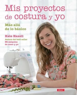 MIS PROYECTOS DE COSTURA Y YO.MÁS ALLÁ DE LO BÁSICO | 9788498744583 | HAXELL,KATE | Llibreria Geli - Llibreria Online de Girona - Comprar llibres en català i castellà