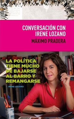 CONVERSACION CON IRENE LOZANO | 9788495157775 | PRADERA,MÁXIMO | Libreria Geli - Librería Online de Girona - Comprar libros en catalán y castellano