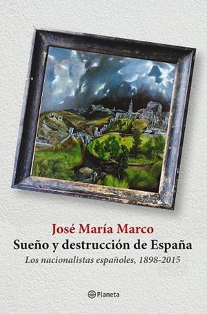 SUEÑO Y DESTRUCCIÓN DE ESPAÑA | 9788408141310 | MARCO,JOSE MARIA | Libreria Geli - Librería Online de Girona - Comprar libros en catalán y castellano