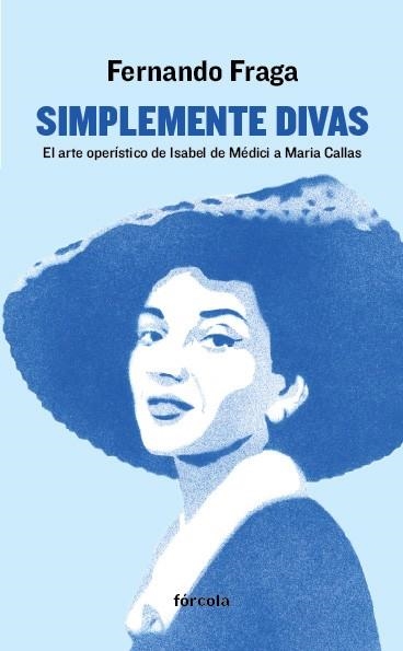 SIMPLEMENTE DIVAS.EL ARTE OPERÍSTICO DE ISABEL DE MÉDICI A MARÍA CALLAS | 9788416247462 | FRAGA SUÁREZ,FERNANDO | Libreria Geli - Librería Online de Girona - Comprar libros en catalán y castellano