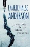 A ORILLAS DE UN MISMO RECUERDO | 9788499189444 | HALSE ANDERSON, LAURIE | Llibreria Geli - Llibreria Online de Girona - Comprar llibres en català i castellà