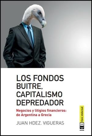 LOS FONDOS BUITE,CAPITALISMO DEPREDADOR.NEGOCIOS Y LITIGIOS FINANCIEROS: DE ARGENTINA A GRECIA | 9788494343308 | HERNÁNDEZ VIGUERAS,JUAN | Llibreria Geli - Llibreria Online de Girona - Comprar llibres en català i castellà