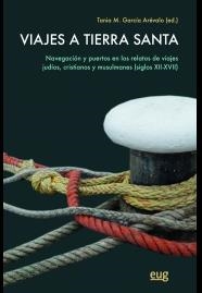 VIAJES A TIERRA SANTA.NAVEGACIÓN Y PUERTOS EN LOS RELATOS DE VIAJES JUDIOS, CRISTIANOS Y MUSULMANES | 9788433857194 | GARCÍA ARÉVALO,TANIA M. (ED.) | Libreria Geli - Librería Online de Girona - Comprar libros en catalán y castellano