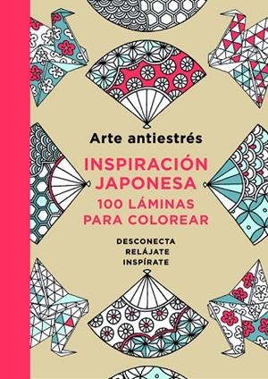 ARTE ANTIESTRÉS:INSPIRACIÓN JAPONESA.100 LÁMINAS PARA COLOREAR | 9788401015595 | Llibreria Geli - Llibreria Online de Girona - Comprar llibres en català i castellà