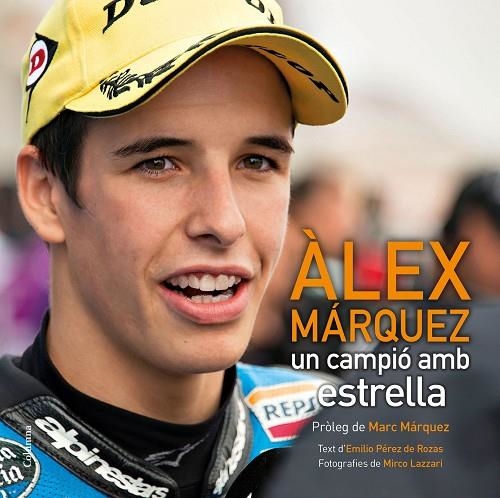 ÀLEX MÁRQUEZ.UN CAMPIO AMB ESTRELLA | 9788466419826 | PÉREZ DE ROZAS,EMILIO/LAZZARI,MIRCO | Libreria Geli - Librería Online de Girona - Comprar libros en catalán y castellano