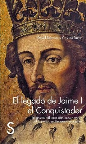 EL LEGADO DE JAIME I EL CONQUISTADOR.LAS GESTAS MILITARES QUE CONSTRUYERON EL IMPERIO MEDITERRÁNEO ARAGONÉS | 9788477378907 | BARRERAS,DAVID/DURÁN,CRISTINA | Libreria Geli - Librería Online de Girona - Comprar libros en catalán y castellano