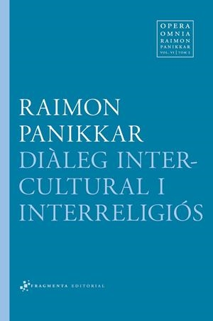 DIÀLEG INTERCULTURAL I INTERRELIGIÓS (OPERA OMNIA,VOL.6/TOM 2) | 9788415518136 | PANIKKAR,RAIMON | Llibreria Geli - Llibreria Online de Girona - Comprar llibres en català i castellà