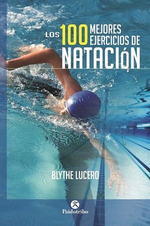 LOS 100 MEJORES EJERCICIOS DE NATACIÓN | 9788499105703 | LUCERO,BLYTHE | Libreria Geli - Librería Online de Girona - Comprar libros en catalán y castellano