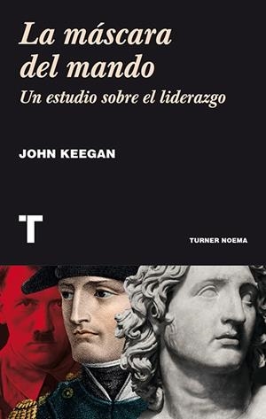 LA MÁSCARA DEL MANDO.UN ESTUDIO SOBRE EL LIDERAZGO | 9788416142248 | KEEGAN,JOHN | Libreria Geli - Librería Online de Girona - Comprar libros en catalán y castellano