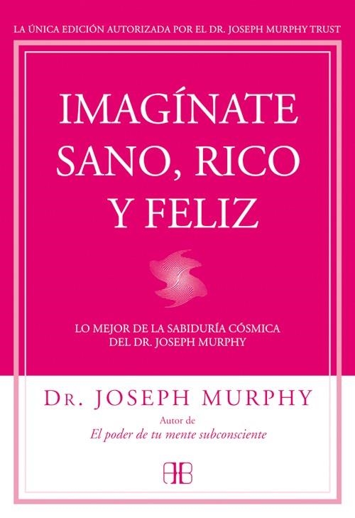 IMAGÍNATE SANO,RICO Y FELIZ | 9788415292302 | MURPHY,JOSEPH | Libreria Geli - Librería Online de Girona - Comprar libros en catalán y castellano