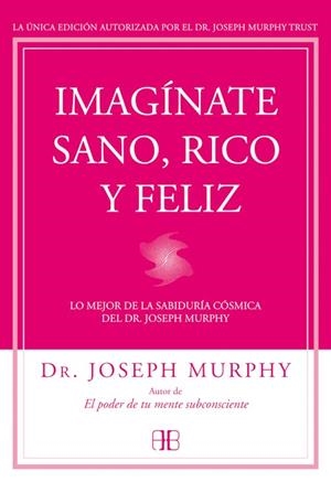 IMAGÍNATE SANO,RICO Y FELIZ | 9788415292302 | MURPHY,JOSEPH | Llibreria Geli - Llibreria Online de Girona - Comprar llibres en català i castellà