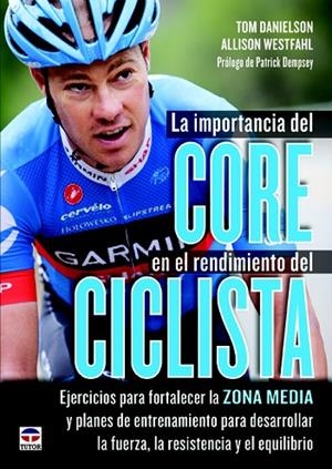 LA IMPORTANCIA DEL CORE EN EL RENDIMIENTO DEL CICLISTA | 9788479029920 | DANIELSON,TOM/WESTFAHL,ALLISON | Libreria Geli - Librería Online de Girona - Comprar libros en catalán y castellano