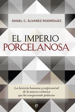 EL IMPERIO PORCELANOSA | 9788490603550 | ÁLVAREZ RODRIGUEZ,ANGEL C. | Llibreria Geli - Llibreria Online de Girona - Comprar llibres en català i castellà