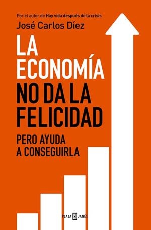 LA ECONOMÍA NO DA LA FELICIDAD | 9788401343216 | DÍEZ,JOSÉ CARLOS | Llibreria Geli - Llibreria Online de Girona - Comprar llibres en català i castellà