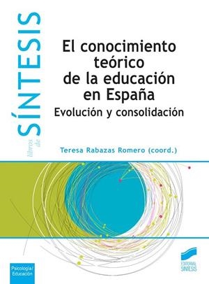 EL CONOCIMIENTO TEÓRICO DE LA EDUCACIÓN EN ESPAÑA.EVOLUCIÓN Y CONSOLIDACIÓN | 9788490771006 | RABAZAS ROMERO,TERESA (COORD.) | Libreria Geli - Librería Online de Girona - Comprar libros en catalán y castellano