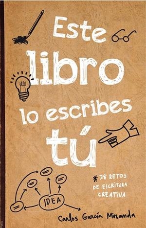 ESTE LIBRO LO ESCRIBES TÚ.78 RETOS DE ESCRITURA CREATIVA | 9788467044782 | GARCÍA MIRANDA,CARLOS | Libreria Geli - Librería Online de Girona - Comprar libros en catalán y castellano