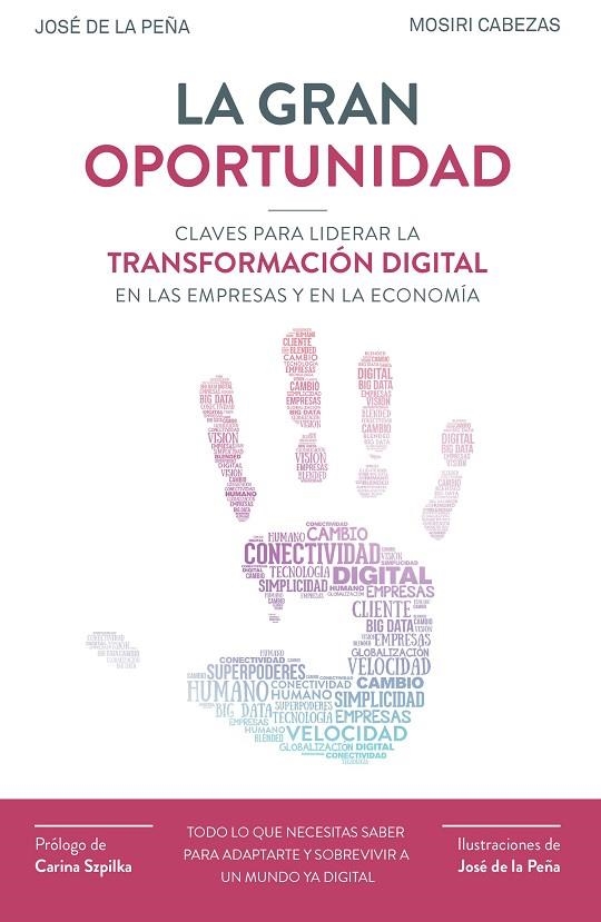 LA GRAN OPORTUNIDAD.CLAVES PARA LIDERAR LA TRANSFORMACION DIGITAL EN LAS EMPRESAS Y EN LA ECONOMIA | 9788498754063 | DE LA PEÑA AZNAR,JOSÉ/CABEZAS,MOSIRI | Libreria Geli - Librería Online de Girona - Comprar libros en catalán y castellano