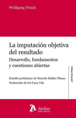 LA IMPUTACIÓN OBJETIVA DEL RESULTADO.DESARROLLO,FUNDAMENTOS Y CUESTIONES ABIERTAS | 9788415690672 | FRISCH,WOLFGANG | Llibreria Geli - Llibreria Online de Girona - Comprar llibres en català i castellà