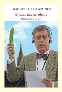 MEMORIAS EUROPEAS.MI TRAICIÓN A UPYD | 9788494376924 | SOSA WAGNER, FRANCISCO | Libreria Geli - Librería Online de Girona - Comprar libros en catalán y castellano