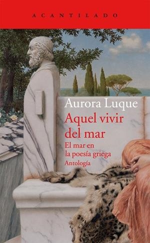 AQUEL VIVIR DEL MAR.EL MAR EN LA POESÍA GRIEGA.ANTOLOGÍA | 9788416011575 | LUQUE,AURORA (ANTOLOGIA) | Llibreria Geli - Llibreria Online de Girona - Comprar llibres en català i castellà