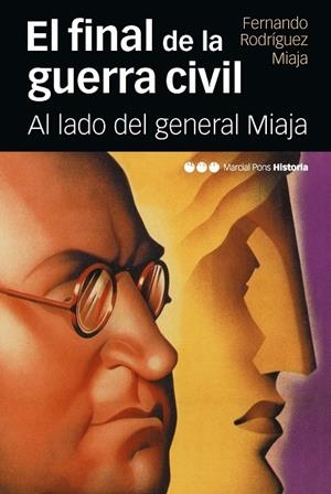 EL FINAL DE LA GUERRA CIVIL.AL LADO DEL GENERAL MIAJA | 9788415963660 | RODRÍGUEZ MIAJA,FERNANDO | Libreria Geli - Librería Online de Girona - Comprar libros en catalán y castellano