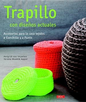 TRAPILLO CON DISEÑOS ACTUALES.ACCESORIOS PARA LA CASA TEJIDOS A GANCHILLO Y A PUNTO | 9788498744545 | VAN IMPELEN, HELGRID/WOEHLK APPEL, VERENA | Llibreria Geli - Llibreria Online de Girona - Comprar llibres en català i castellà
