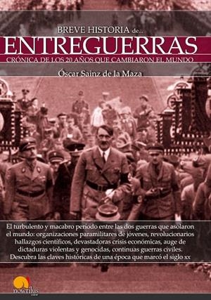 BREVE HISTORIA DE ENTREGUERRAS.CRONICA DE LOS 20 AÑOS QUE CAMBIARON EL MUNDO | 9788499676951 | SAINZ DE LA MAZA, OSCAR | Llibreria Geli - Llibreria Online de Girona - Comprar llibres en català i castellà