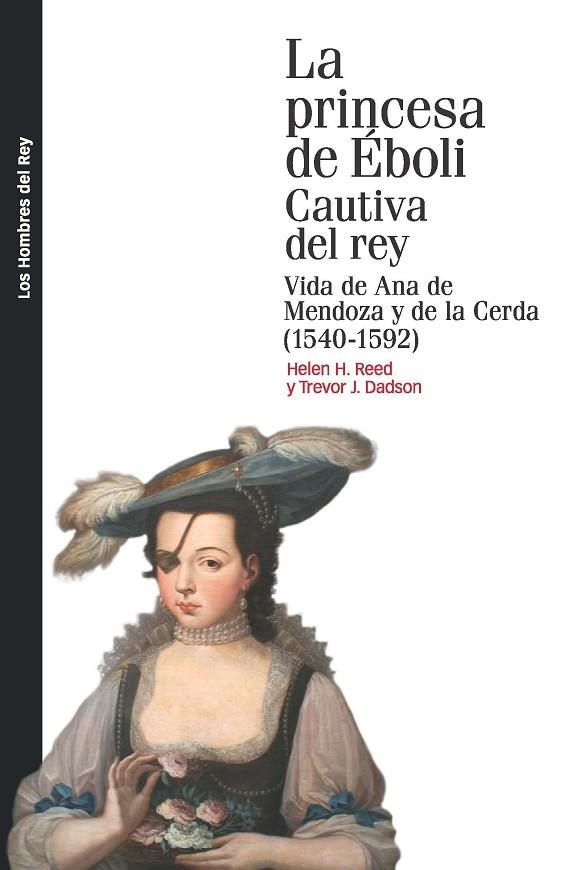 LA PRINCESA DE ÉBOLI.CAUTIVA DEL REY.VIDA DE ANA DE MENDOZA Y DE LA CERDA (1540-1592) | 9788415963608 | REED,HELEN H./DADSON,TEEVOR J. | Libreria Geli - Librería Online de Girona - Comprar libros en catalán y castellano