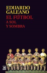 EL FÚTBOL A SOL Y SOMBRA | 9788432317729 | GALEANO,EDUARDO | Llibreria Geli - Llibreria Online de Girona - Comprar llibres en català i castellà